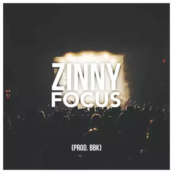 Zinny - Focus (Prod By BBK)